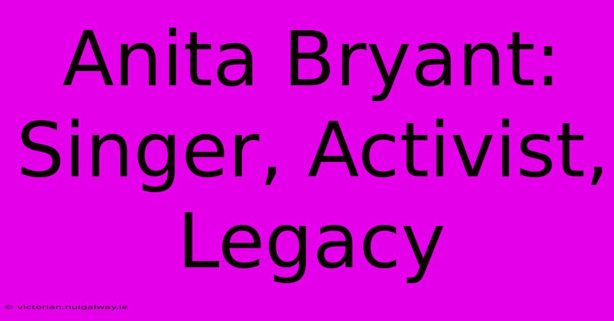 Anita Bryant: Singer, Activist, Legacy