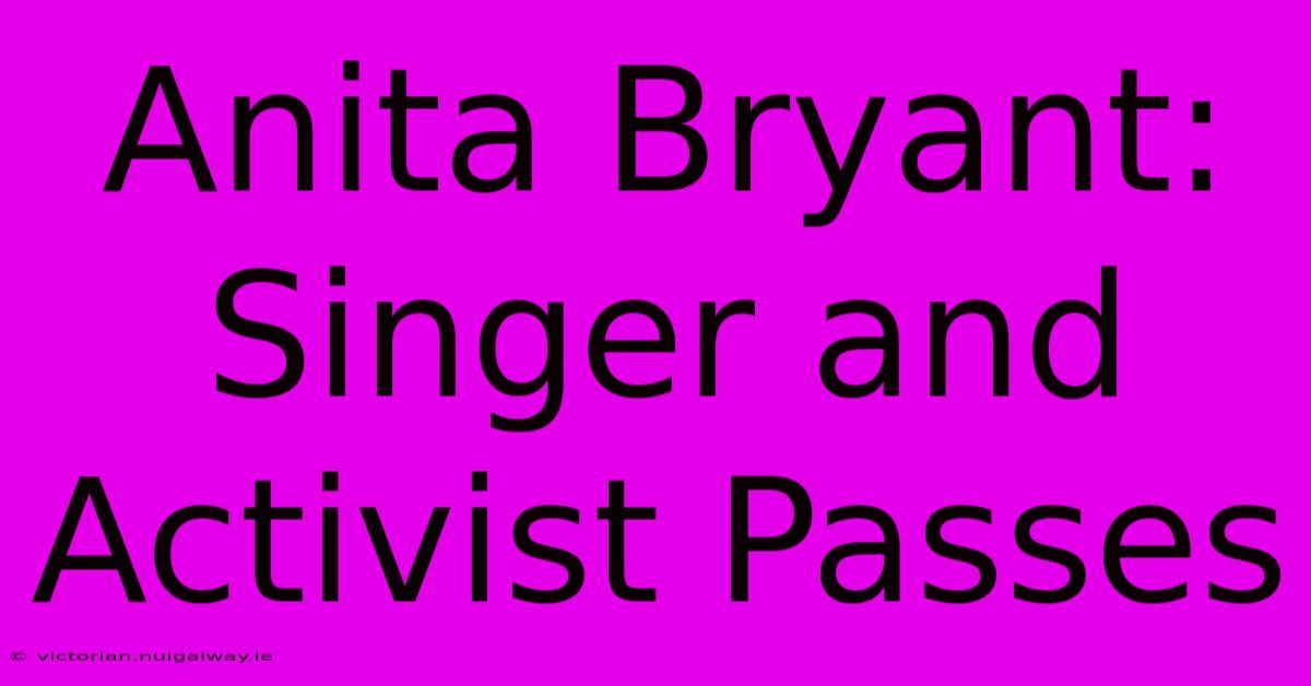 Anita Bryant: Singer And Activist Passes