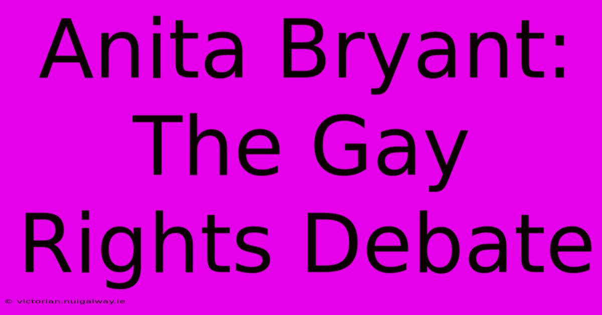 Anita Bryant: The Gay Rights Debate