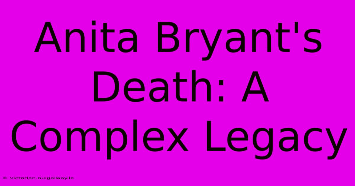 Anita Bryant's Death: A Complex Legacy