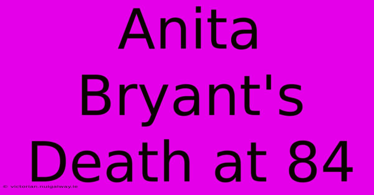 Anita Bryant's Death At 84