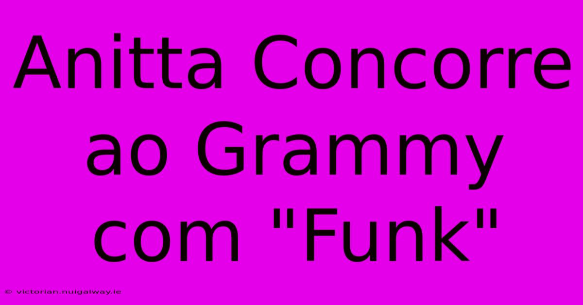 Anitta Concorre Ao Grammy Com 