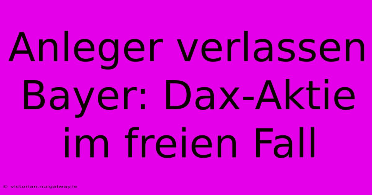 Anleger Verlassen Bayer: Dax-Aktie Im Freien Fall