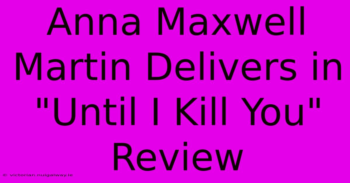 Anna Maxwell Martin Delivers In 