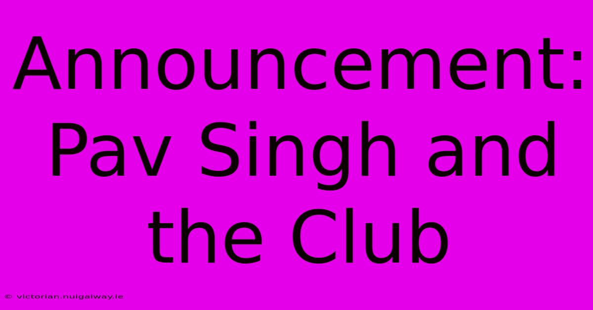 Announcement: Pav Singh And The Club