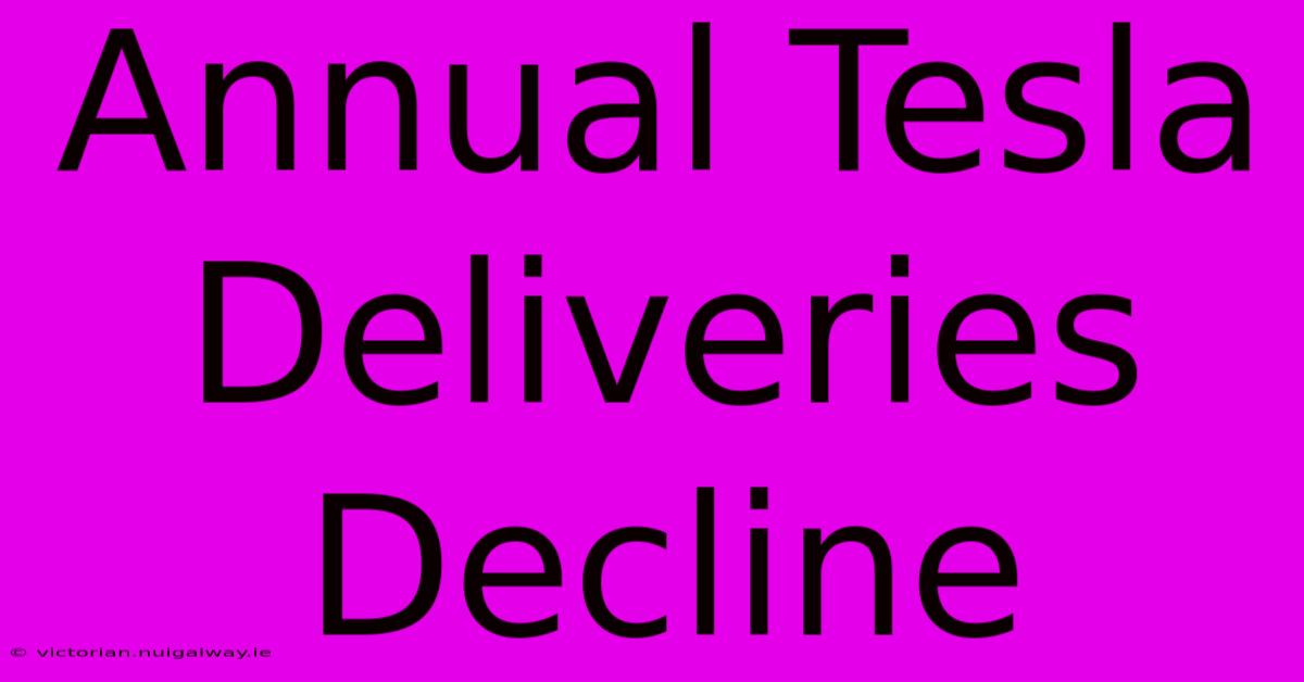 Annual Tesla Deliveries Decline