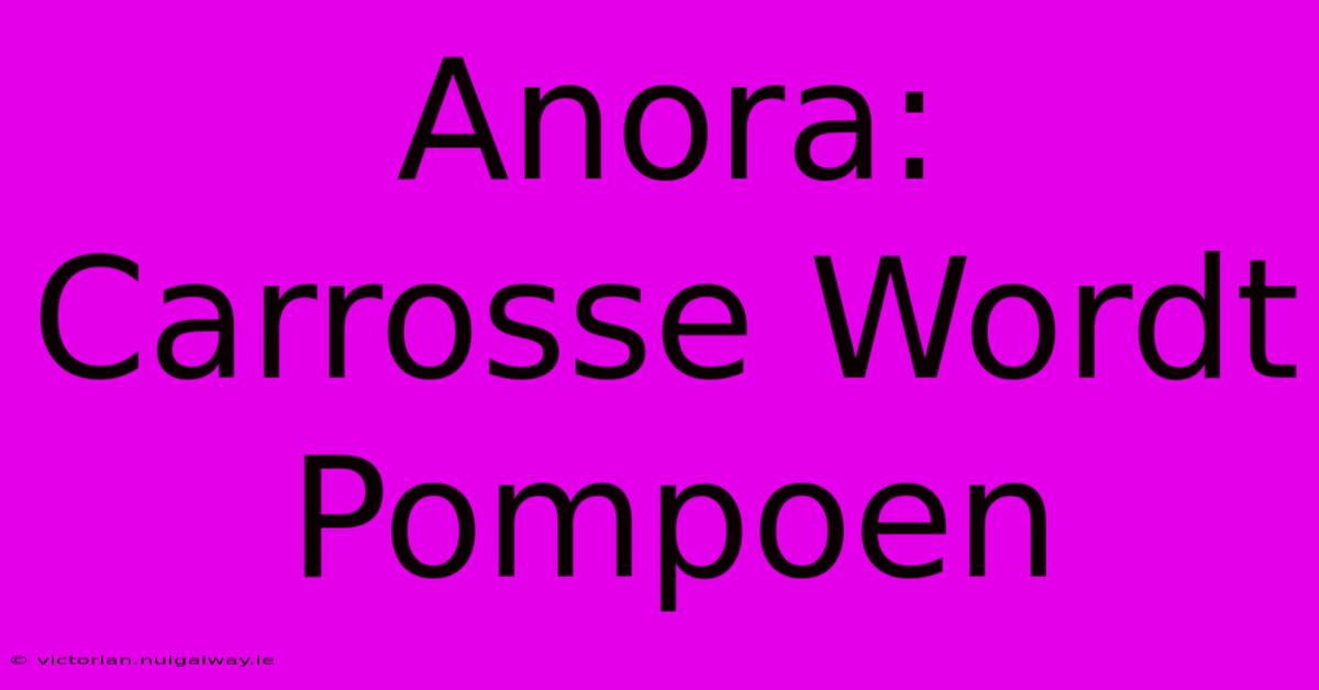 Anora: Carrosse Wordt Pompoen