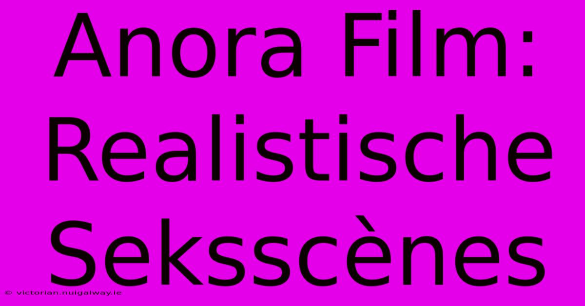 Anora Film: Realistische Seksscènes