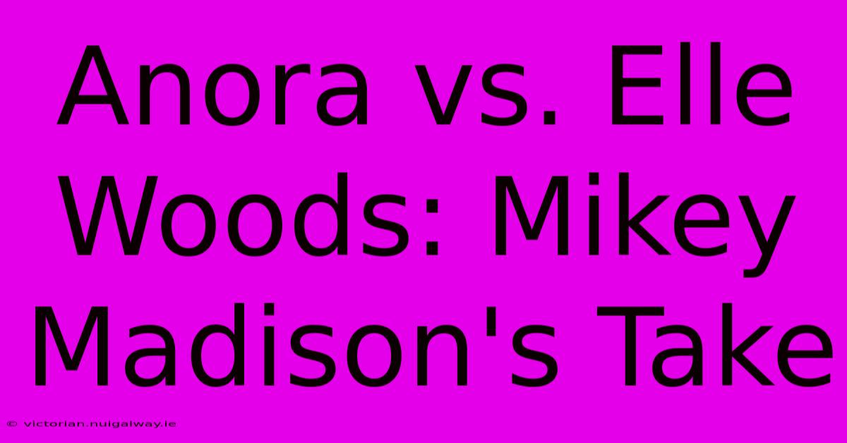 Anora Vs. Elle Woods: Mikey Madison's Take