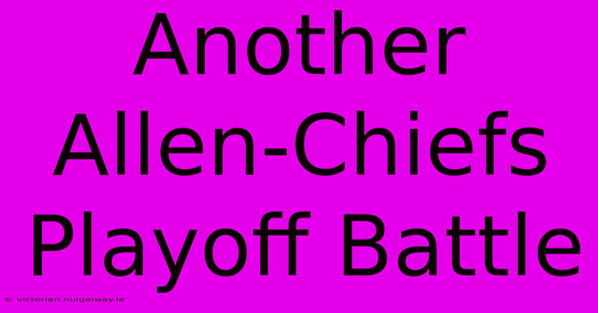 Another Allen-Chiefs Playoff Battle