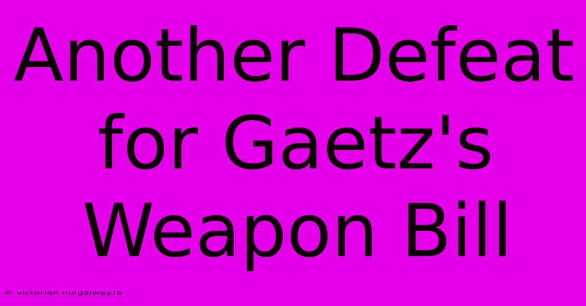 Another Defeat For Gaetz's Weapon Bill