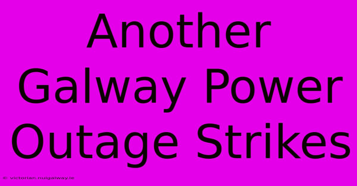 Another Galway Power Outage Strikes