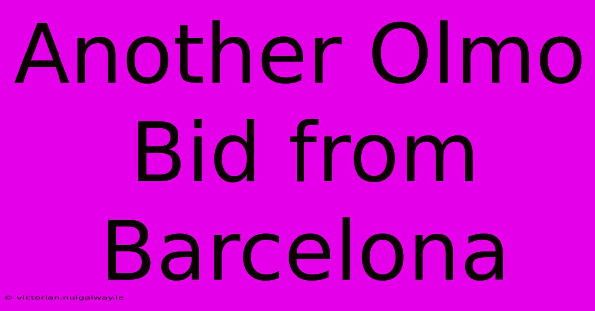 Another Olmo Bid From Barcelona