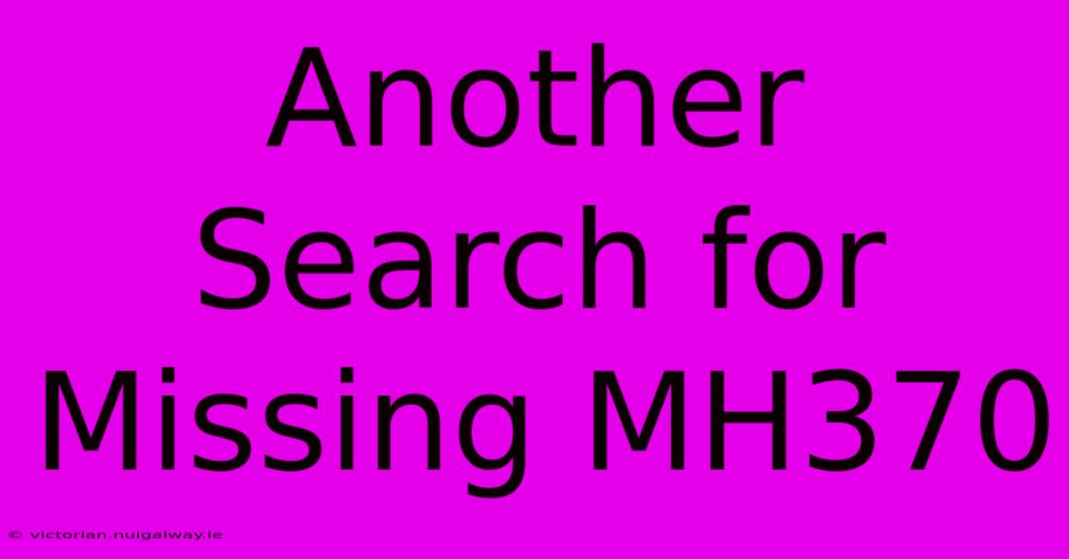 Another Search For Missing MH370