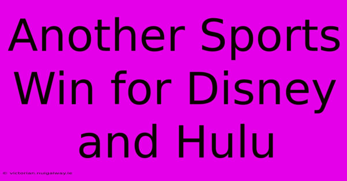 Another Sports Win For Disney And Hulu