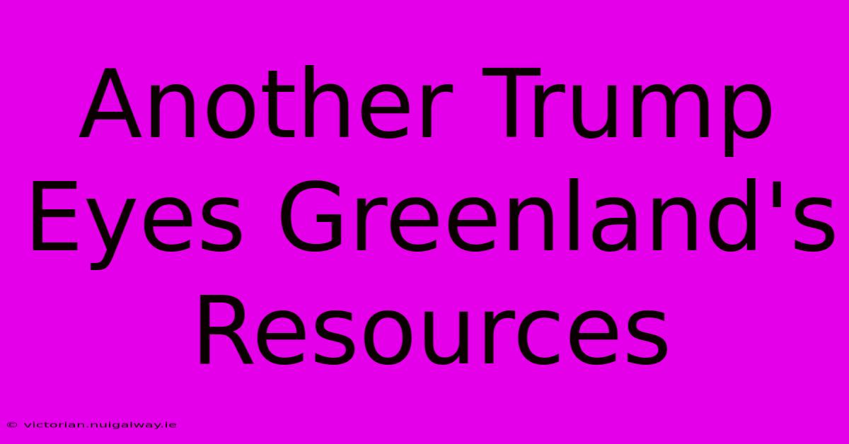 Another Trump Eyes Greenland's Resources