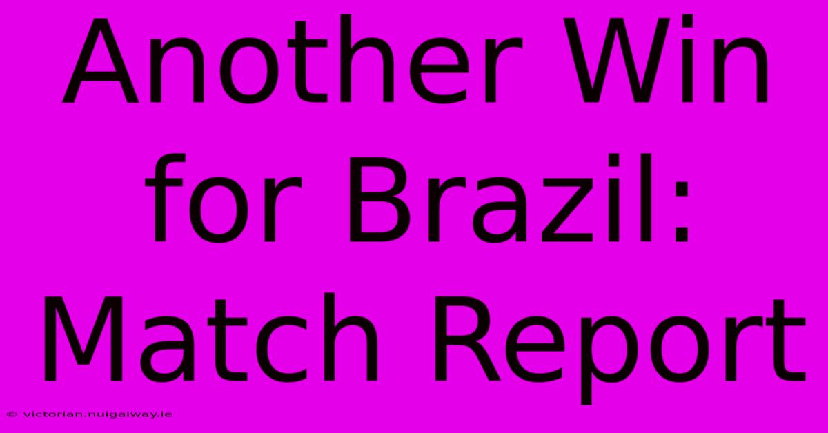 Another Win For Brazil: Match Report