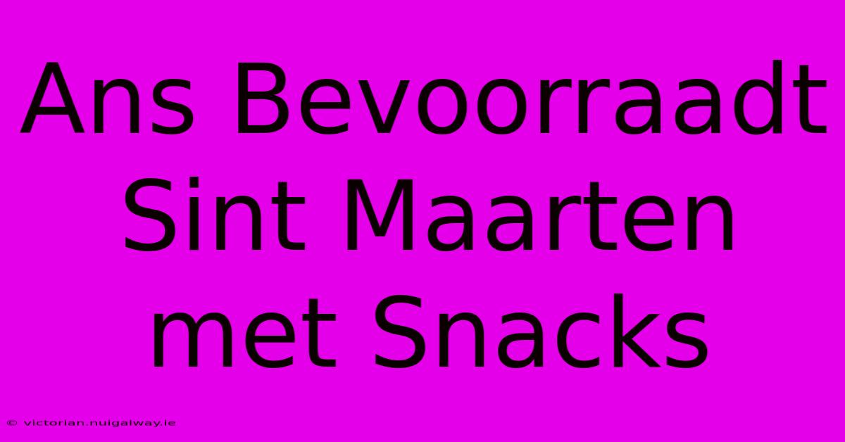 Ans Bevoorraadt Sint Maarten Met Snacks