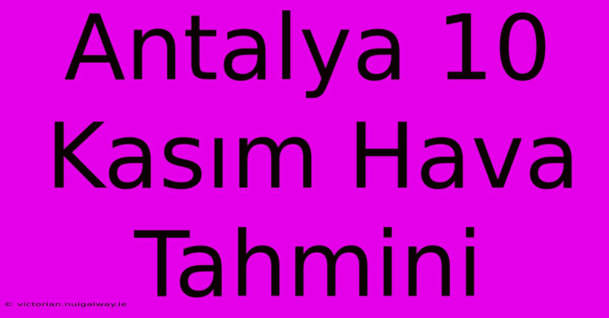 Antalya 10 Kasım Hava Tahmini 