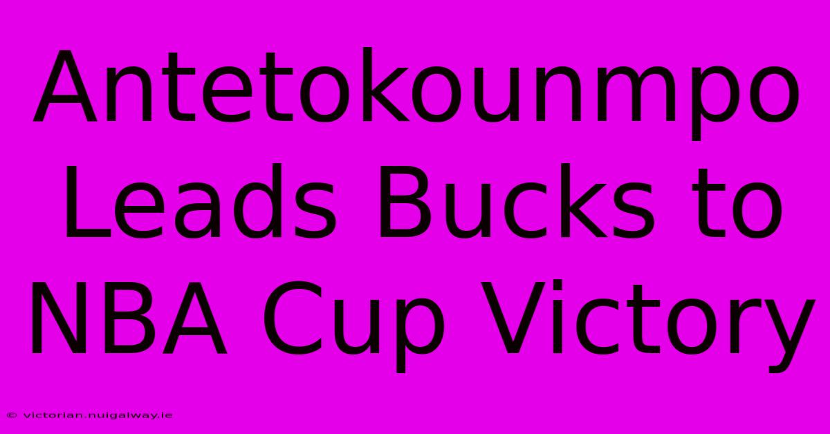 Antetokounmpo Leads Bucks To NBA Cup Victory