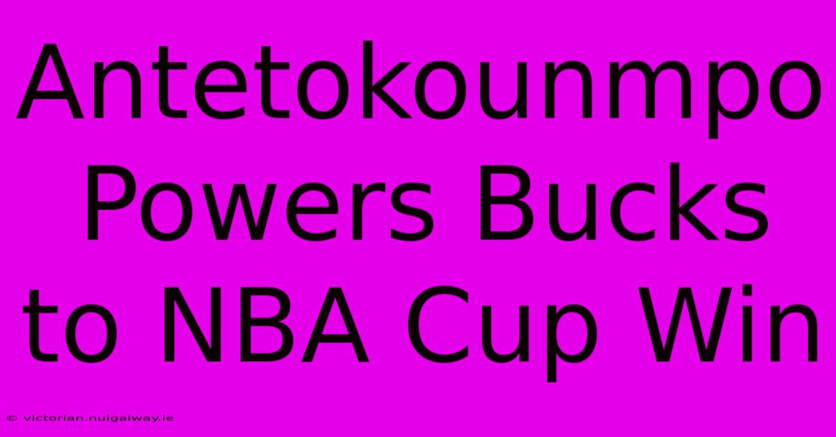 Antetokounmpo Powers Bucks To NBA Cup Win