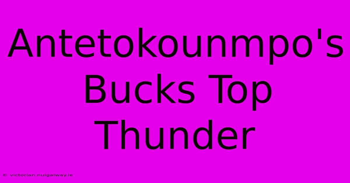 Antetokounmpo's Bucks Top Thunder