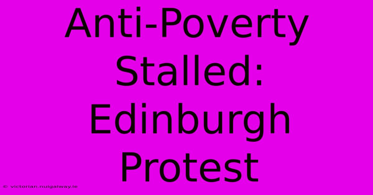 Anti-Poverty Stalled: Edinburgh Protest