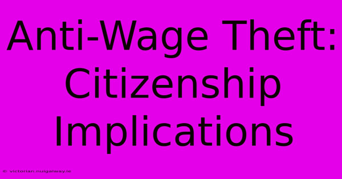 Anti-Wage Theft: Citizenship Implications