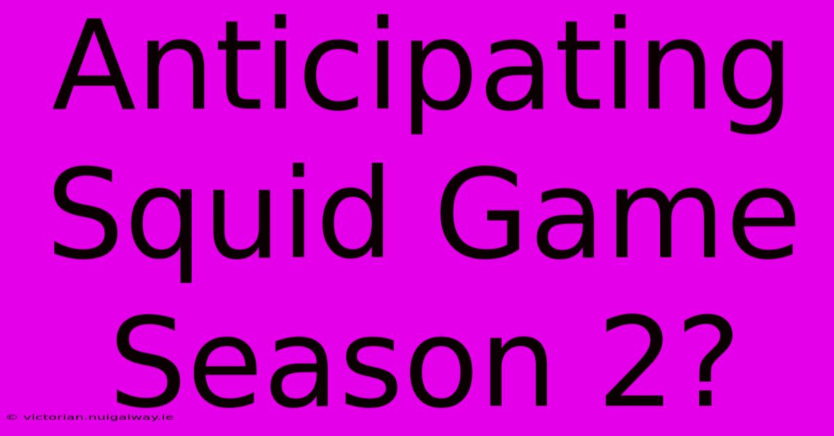 Anticipating Squid Game Season 2?