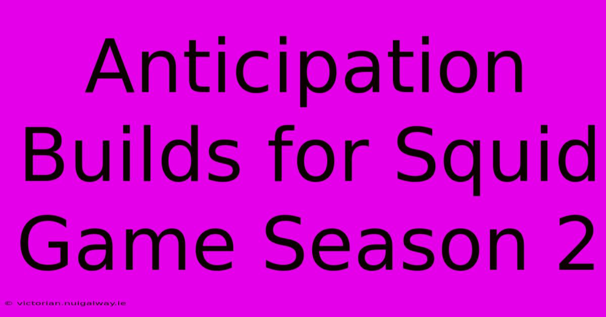 Anticipation Builds For Squid Game Season 2