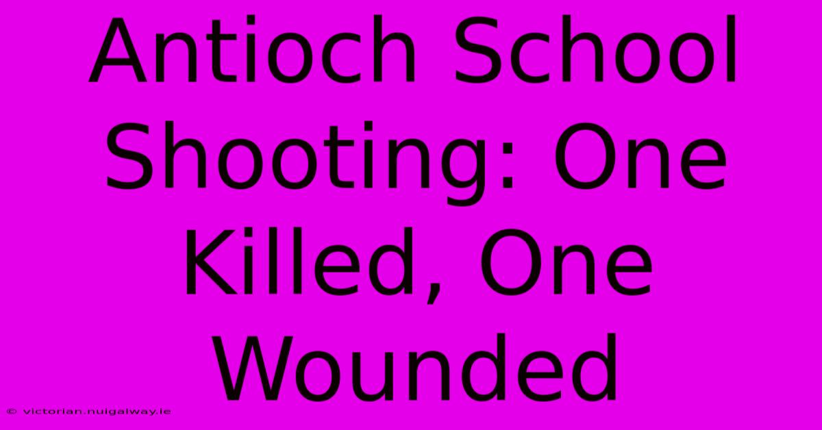 Antioch School Shooting: One Killed, One Wounded