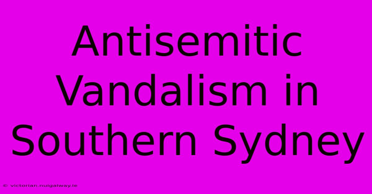 Antisemitic Vandalism In Southern Sydney