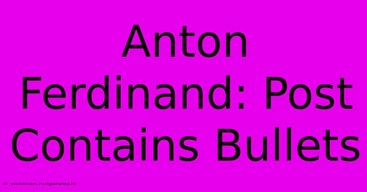 Anton Ferdinand: Post Contains Bullets