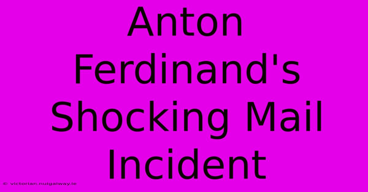 Anton Ferdinand's Shocking Mail Incident