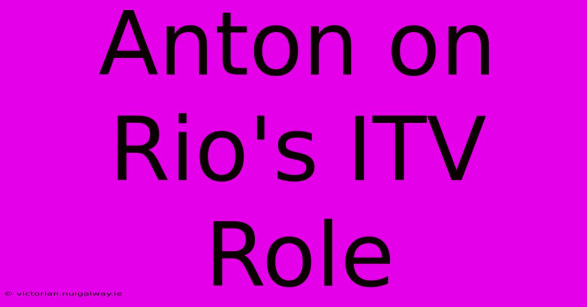 Anton On Rio's ITV Role