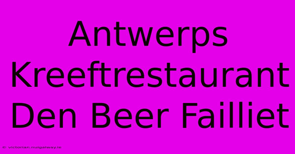 Antwerps Kreeftrestaurant Den Beer Failliet