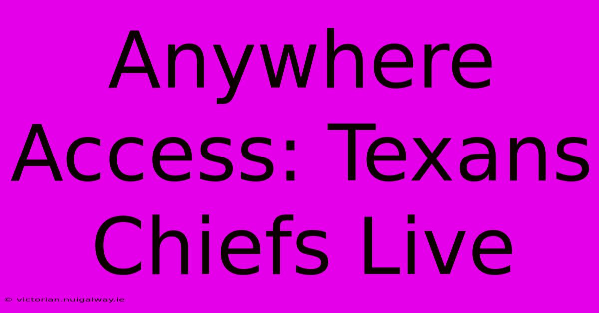 Anywhere Access: Texans Chiefs Live