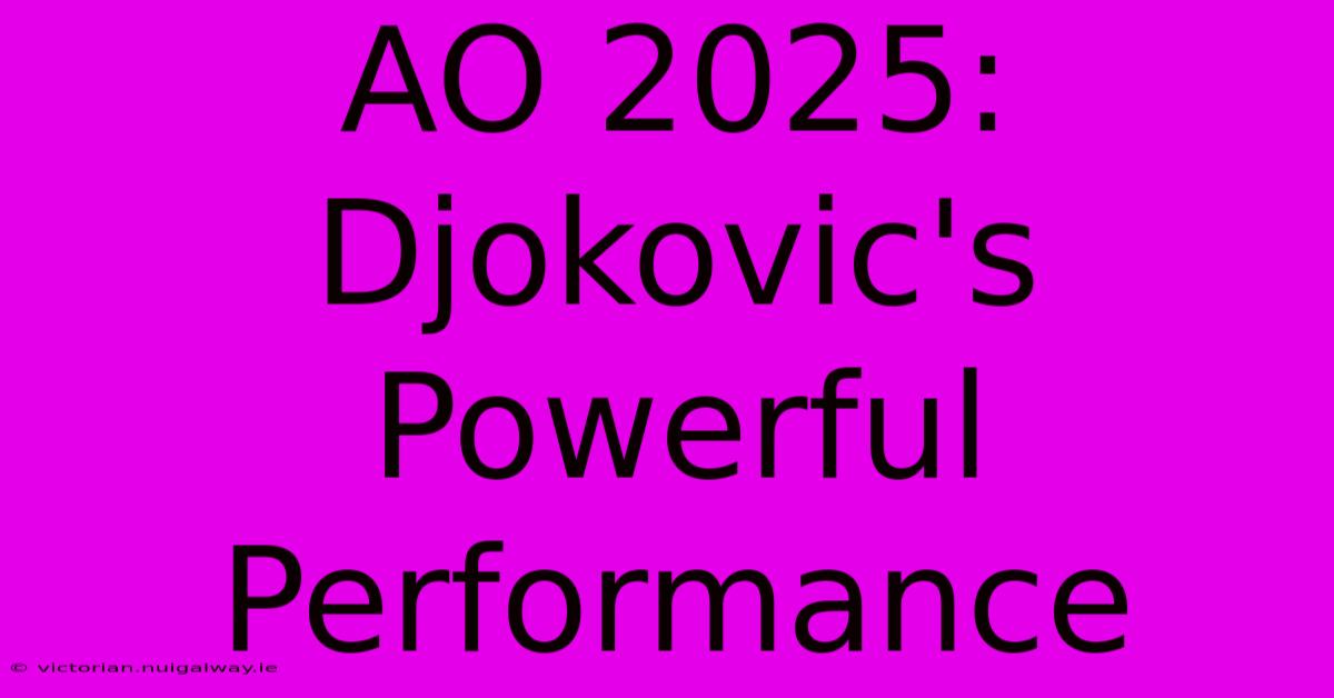 AO 2025: Djokovic's Powerful Performance