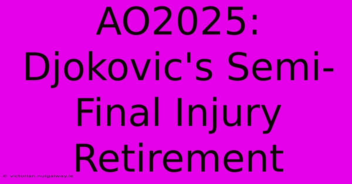 AO2025: Djokovic's Semi-Final Injury Retirement