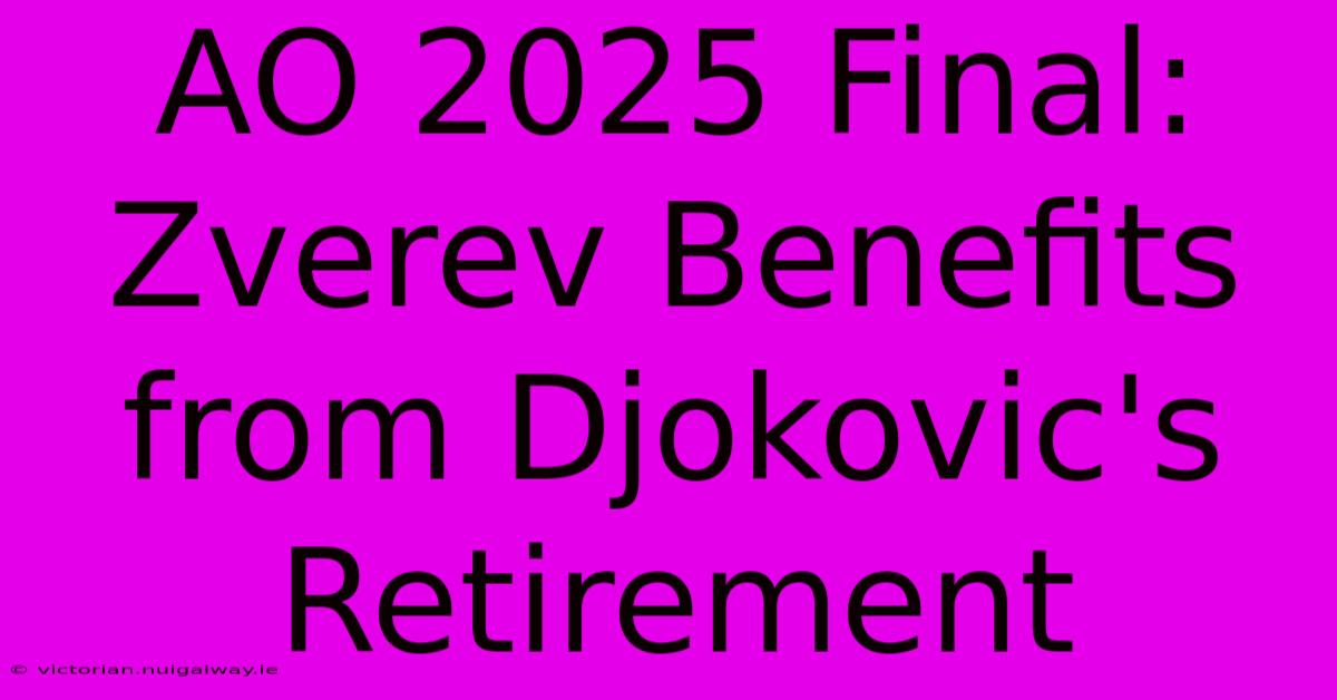 AO 2025 Final: Zverev Benefits From Djokovic's Retirement