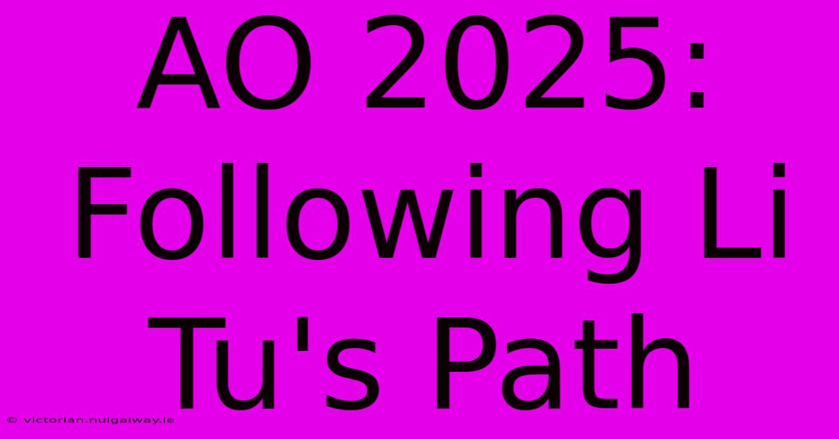 AO 2025: Following Li Tu's Path