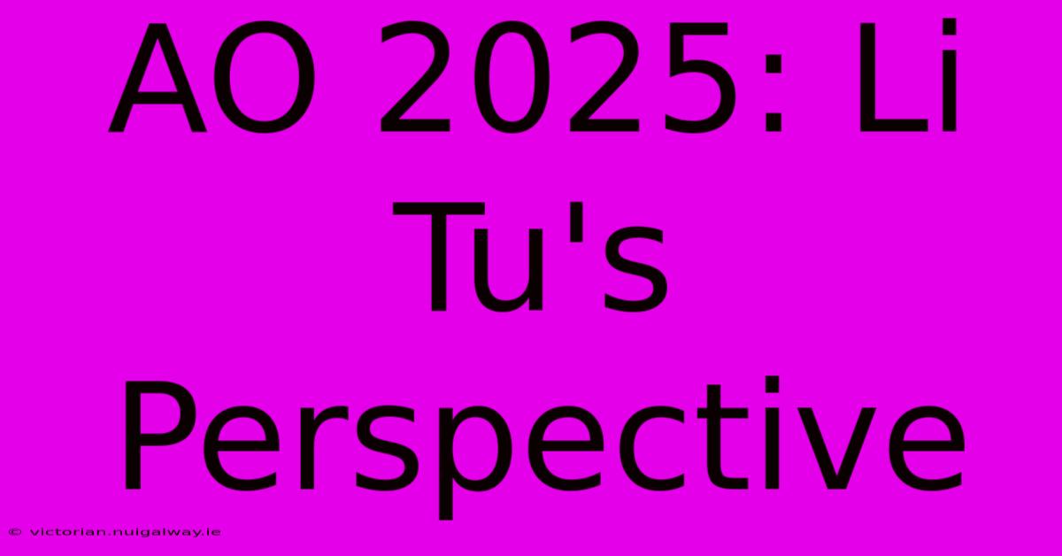 AO 2025: Li Tu's Perspective