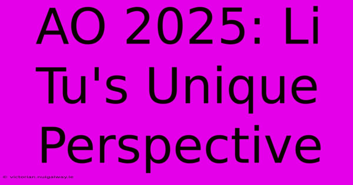 AO 2025: Li Tu's Unique Perspective