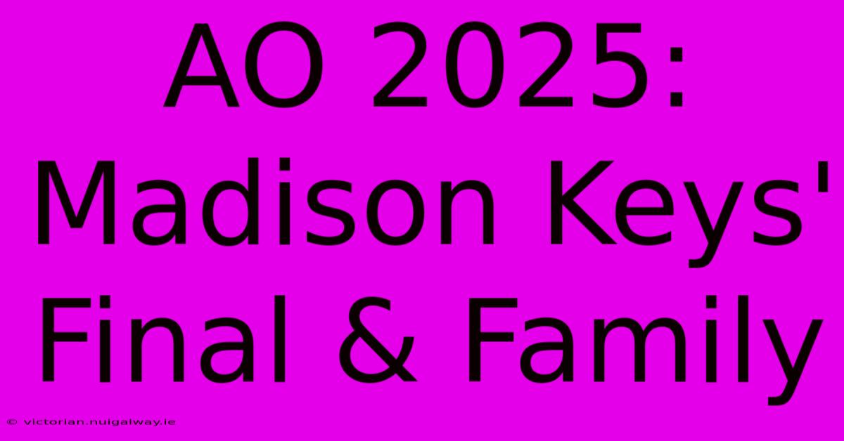 AO 2025: Madison Keys' Final & Family