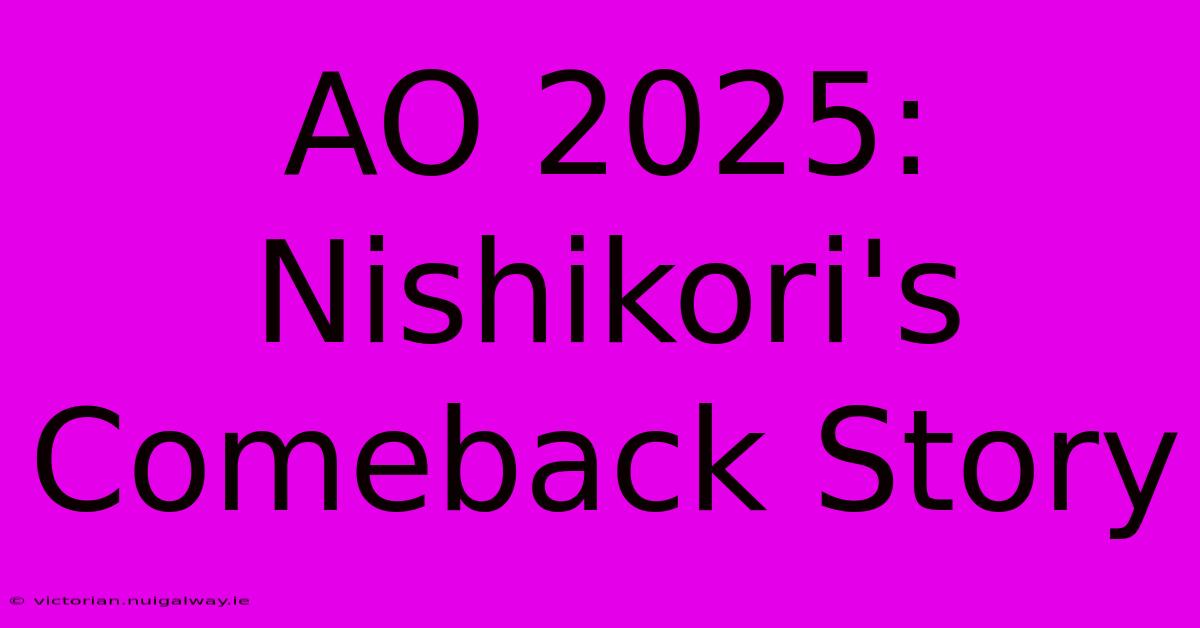 AO 2025: Nishikori's Comeback Story