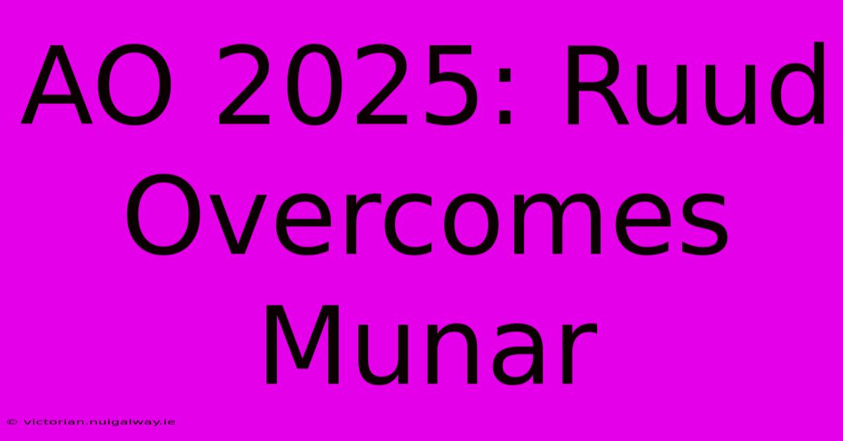 AO 2025: Ruud Overcomes Munar