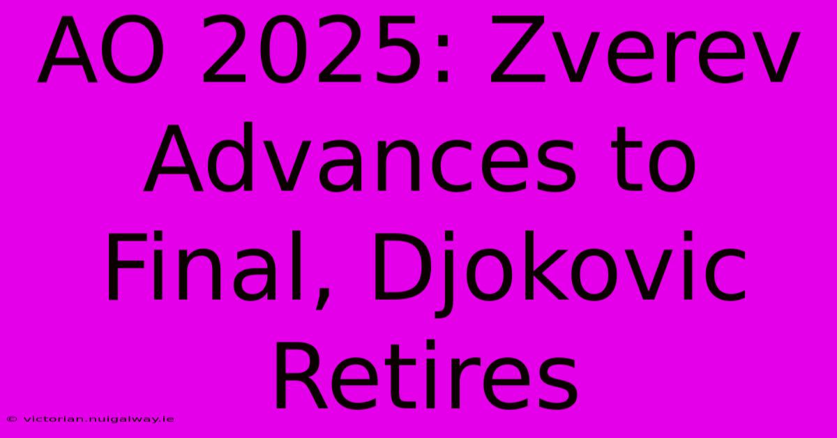 AO 2025: Zverev Advances To Final, Djokovic Retires