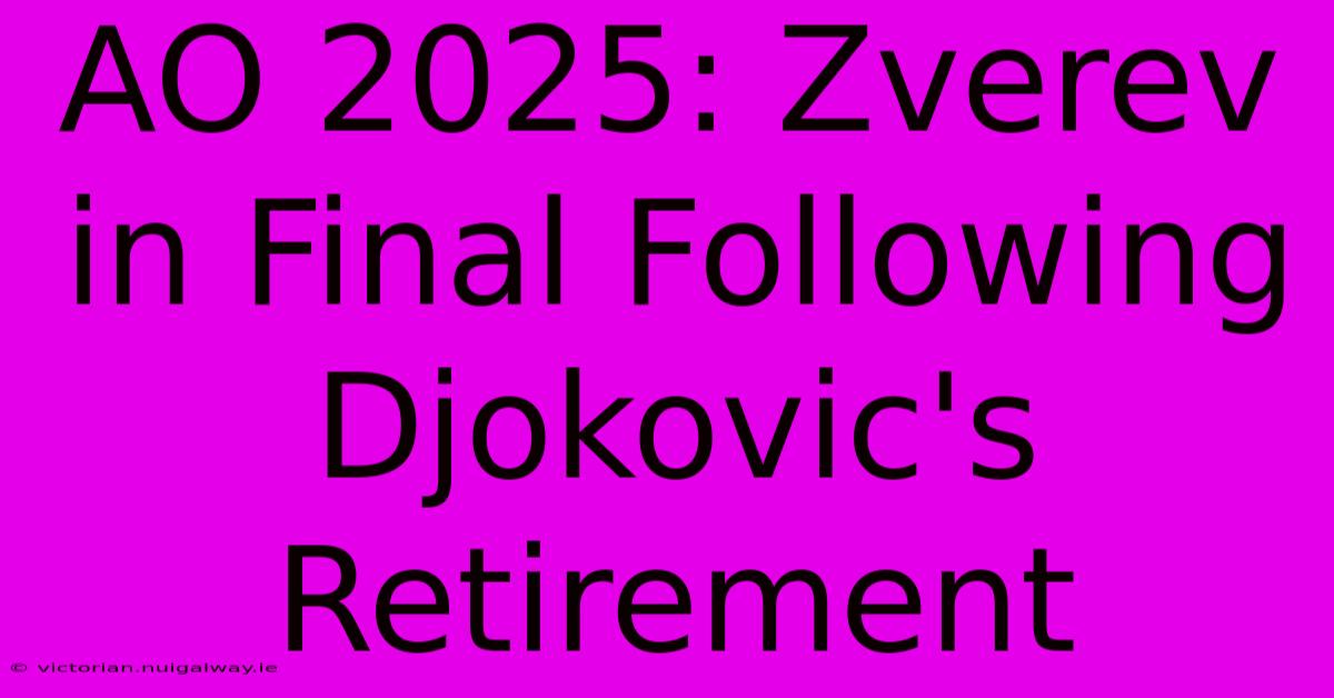 AO 2025: Zverev In Final Following Djokovic's Retirement