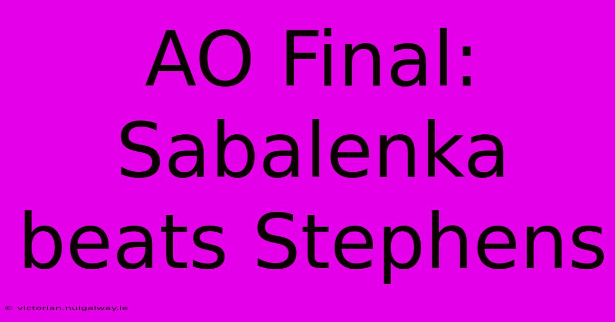 AO Final: Sabalenka Beats Stephens