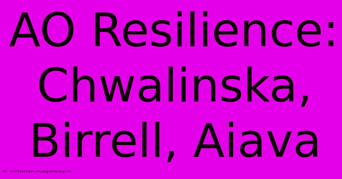 AO Resilience: Chwalinska, Birrell, Aiava